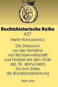 Die Diskussion um das Verhältnis von Rechtsanwaltschaft und Notariat seit dem Ende des 18. Jahrhunderts bis zum Erlass der Bundesnotarordnung