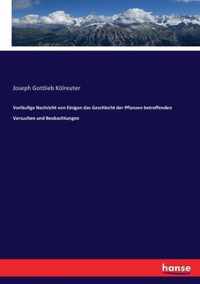 Vorlaufige Nachricht von Einigen das Geschlecht der Pflanzen betreffenden Versuchen und Beobachtungen