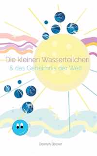 Die kleinen Wasserteilchen und das Geheimnis der Welt