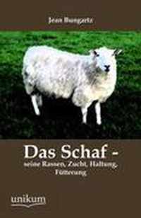 Das Schaf - Seine Rassen, Zucht, Haltung, Futterung