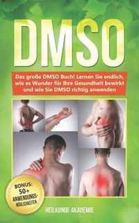 Dmso: Das grosse DMSO Buch! Lernen Sie endlich, wie es Wunder fur Ihre Gesundheit bewirkt und wie Sie DMSO richtig anwenden. BONUS
