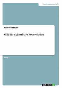 WIR Eine kunstliche Konstellation