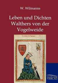 Leben und Dichten Walthers von der Vogelweide