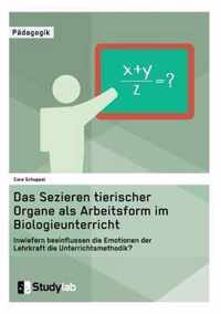 Sektion tierischer Organe im Biologieunterricht. Wie beeinflussen die Emotionen der Lehrkraft die Unterrichtsmethode?