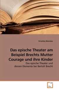 Das epische Theater am Beispiel Brechts Mutter Courage und ihre Kinder