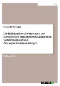 Die Individualbeschwerde nach der Europaischen Menschenrechtskonvention. Verfahrensablauf und Zulassigkeitsvoraussetzungen