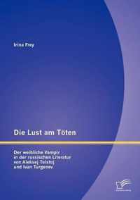 Die Lust am Toeten - Der weibliche Vampir in der russischen Literatur von Aleksej Tolstoj und Ivan Turgenev