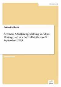 AErztliche Arbeitszeitgestaltung vor dem Hintergrund des EuGH-Urteils vom 9. September 2003