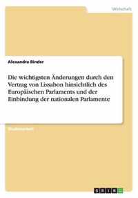 Die wichtigsten AEnderungen durch den Vertrag von Lissabon hinsichtlich des Europaischen Parlaments und der Einbindung der nationalen Parlamente