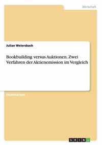 Bookbuilding versus Auktionen. Zwei Verfahren der Aktienemission im Vergleich