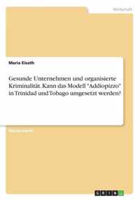 Gesunde Unternehmen und organisierte Kriminalitat. Kann das Modell Addiopizzo in Trinidad und Tobago umgesetzt werden?