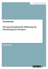 Die psychoanalytische Erklärung der Entstehung des Fremden