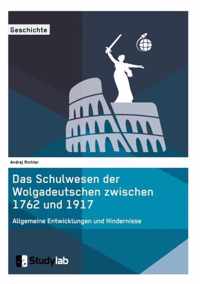 Das Schulwesen der Wolgadeutschen zwischen 1762 und 1917. Allgemeine Entwicklungen und Hindernisse