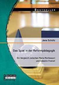 Das Spiel in der Reformpädagogik: Ein Vergleich zwischen Maria Montessori und Celestin Freinet