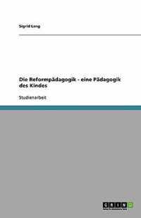 Die Reformpadagogik - eine Padagogik des Kindes