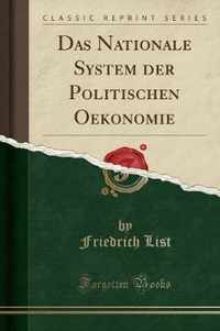 Das Nationale System Der Politischen Oekonomie (Classic Reprint)