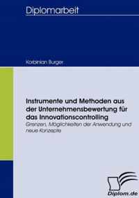 Instrumente und Methoden aus der Unternehmensbewertung für das Innovationscontrolling: Grenzen, Möglichkeiten der Anwendung und neue Konzepte