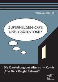 Superhelden-Cape und Krückstock? Die Darstellung des Alterns im Comic "The Dark Knight Returns"