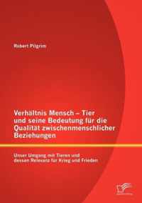 Verhaltnis Mensch - Tier und seine Bedeutung fur die Qualitat zwischenmenschlicher Beziehungen