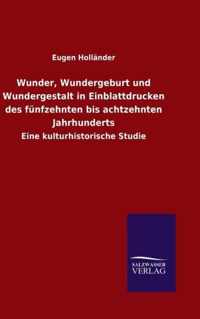 Wunder, Wundergeburt und Wundergestalt in Einblattdrucken des funfzehnten bis achtzehnten Jahrhunderts