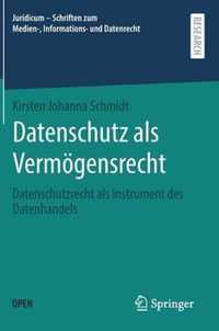 Datenschutz ALS Vermögensrecht: Datenschutzrecht ALS Instrument Des Datenhandels