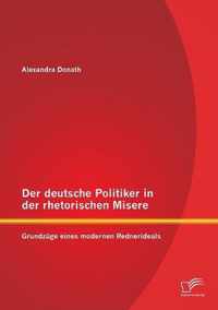 Der deutsche Politiker in der rhetorischen Misere: Grundzüge eines modernen Rednerideals