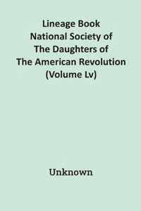 Lineage Book National Society Of The Daughters Of The American Revolution (Volume Lv)