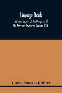 Lineage Book; National Society Of The Daughters Of The American Revolution (Volume Xxiii)
