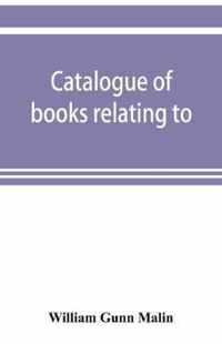 Catalogue of Books Relating To, Or Illustrating the History of the Unitas Fratrum, Or United Brethren, As Established in Bohemia and Moravia by Followers of John Huss, Overthrown and Exiled by Ferdinand II., of Austria, Renewed and Reorganized Under the A