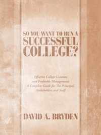 So You Want to Run a Successful College?: Effective College Creation and Profitable Management