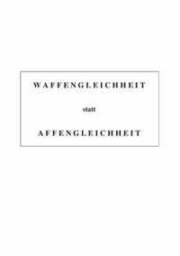 Waffengleichheit statt Affengleichheit