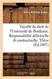 Faculte de Droit de l'Universite de Bordeaux. Responsabilite Delictuelle Et Contractuelle. These