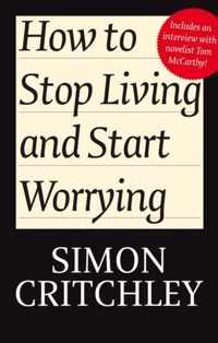 How to Stop Living and Start Worrying