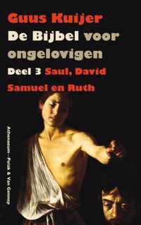 De Bijbel voor ongelovigen 3 Saul, David, Samuel en Ruth