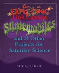 Exploding Disk Cannons, Slimemobiles, and 31 Other Projects for Saturday Science