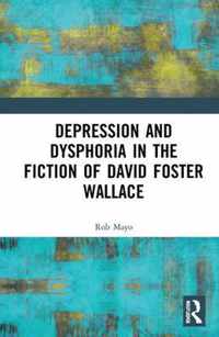 Depression and Dysphoria in the Fiction of David Foster Wallace