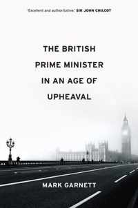 The British Prime Minister in an Age of Upheaval