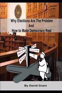 Why Elections Are the Problem and How To Make Democracy Real