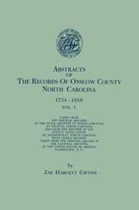 Abstracts of the Records of Onslow County, North Carolina, 1734-1850. in Two Volumes. Volume I