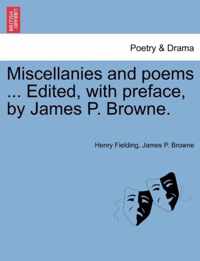 Miscellanies and Poems ... Edited, with Preface, by James P. Browne.