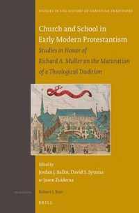 Church and School in Early Modern Protestantism: Studies in Honor of Richard A. Muller on the Maturation of a Theological Tradition