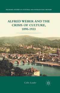 Alfred Weber and the Crisis of Culture, 1890-1933