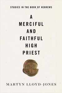 A Merciful and Faithful High Priest: Studies in the Book of Hebrews