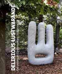 Delirious Lustwarande - Excursions In Contemporary Sculpture III