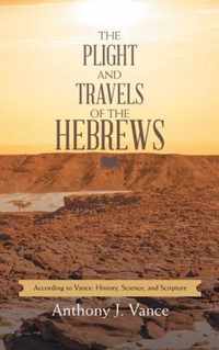 The Plight and Travels of the Hebrews: According to Vance