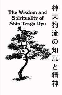 The Wisdom and Spirituality of Shin Tengu Ryu