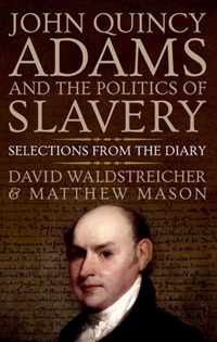 John Quincy Adams and the Politics of Slavery