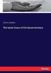 The lesser hours of the Sarum breviary