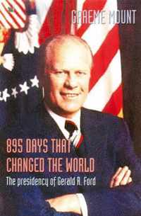 895 Days That Changed The World - The presidency of Gerald R. Ford