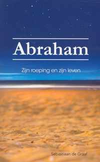 Abraham - Zijn roeping en zijn leven